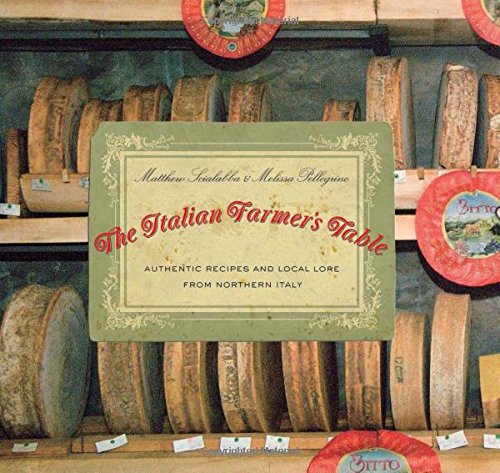 The Italian Farmer’s Table:  Authentic Recipes and Local Lore from Northern Italy (Cookbook Review)