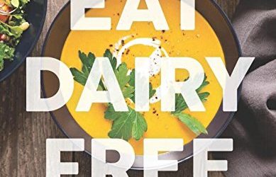 Eat Dairy Free: Your Essential Cookbook for Everyday Meals, Snacks, and Sweets (Cookbook Review)