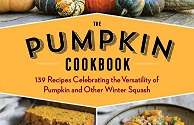 The Pumpkin Cookbook, 2nd Edition: 139 Recipes Celebrating the Versatility of Pumpkin and Other Winter Squash