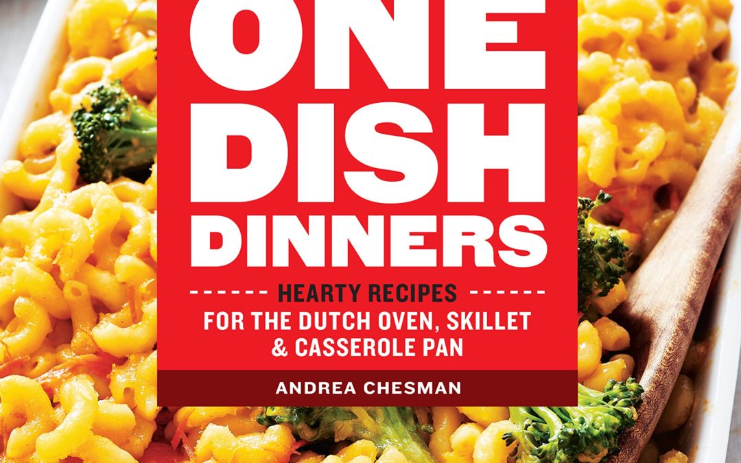 101 One-Dish Dinners: Hearty Recipes for the Dutch Oven, Skillet & Casserole Pan