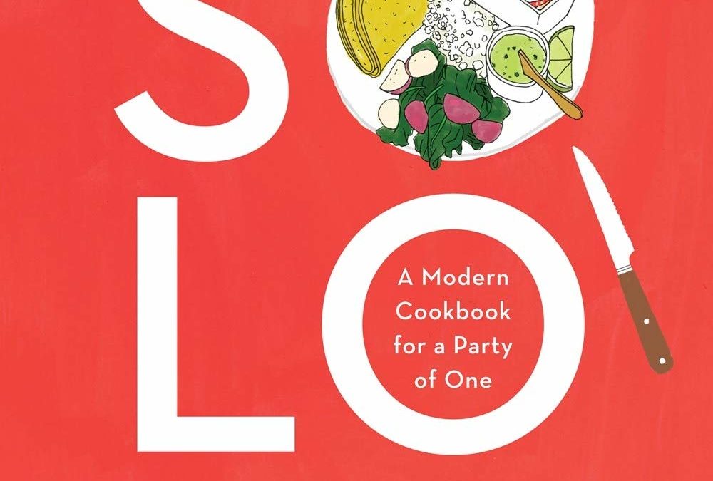 Solo: A Modern Cookbook for a Party of One