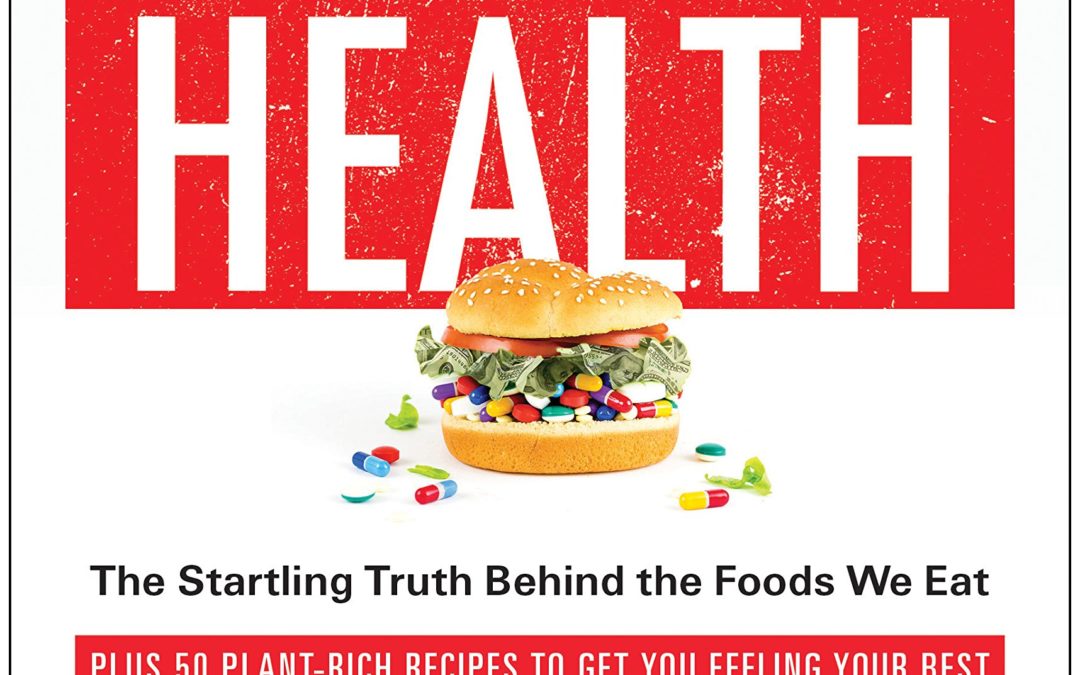 What the Health: The Startling Truth Behind the Foods We Eat, Plus 50 Plant-Rich Recipes to Get You Feeling Your Best