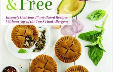 Sweet, Savory, and Free: Insanely Delicious Plant-Based Recipes without Any of the Top 8 Food Allergens