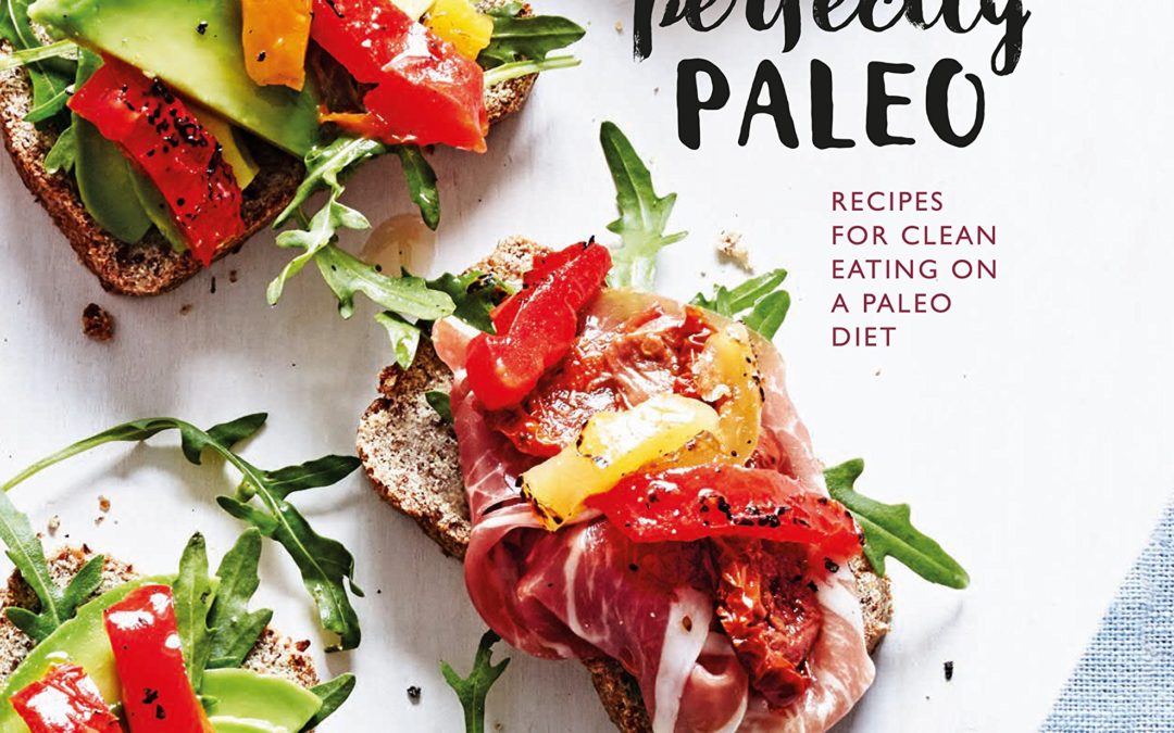 Perfectly Paleo: Recipes for clean eating on a Paleo diet