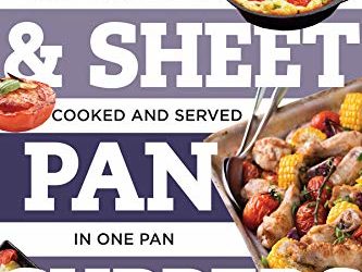 Skillet & Sheet Pan Suppers : Totally Foolproof Total Meals, Cooked and Served in One Pan