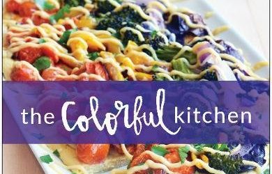 The Colorful Kitchen: Simple Plant-Based Recipes for Vibrancy, Inside and Out