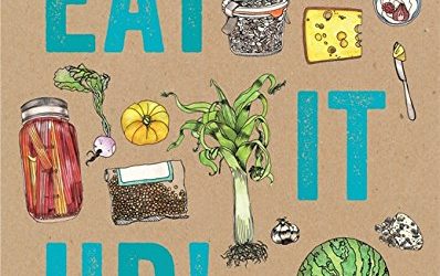 Eat It Up!: 150 Recipes to Use Every Bit and Enjoy Every Bite of the Food You Buy