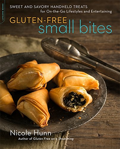 Gluten-Free Small Bites : Sweet and Savory Hand-Held Treats for On-the-Go Lifestyles and Entertaining