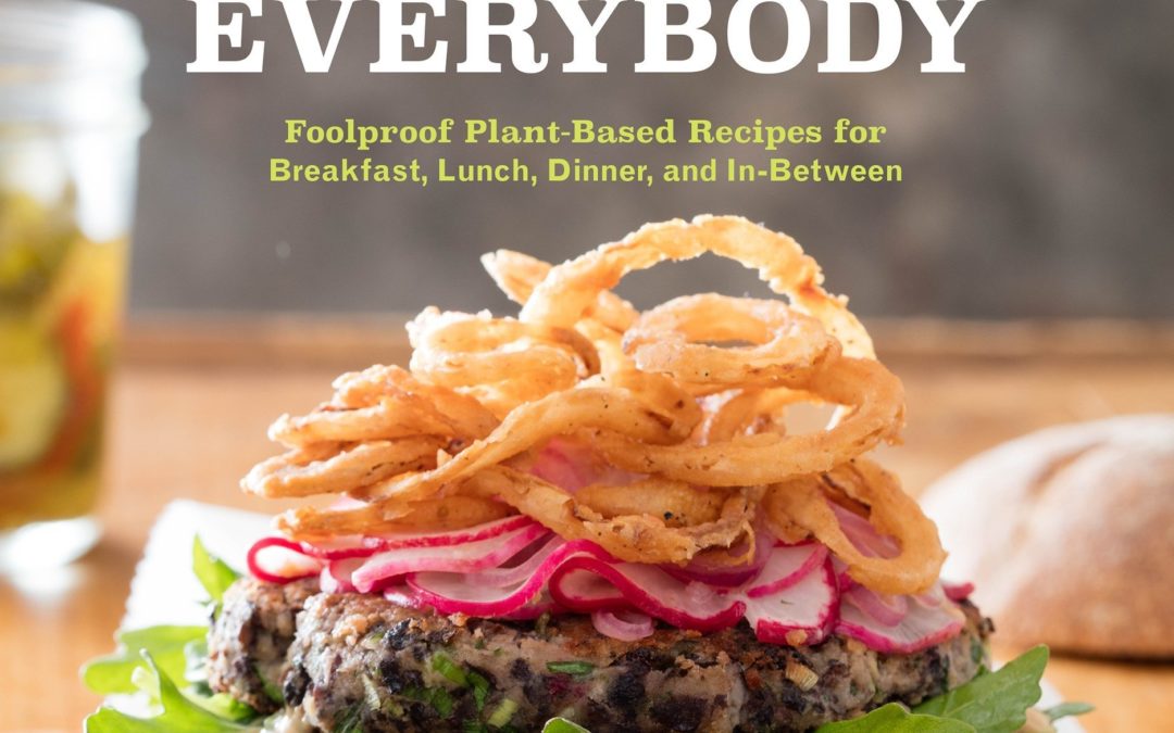 Vegan for Everybody: Foolproof Plant-Based Recipes for Breakfast, Lunch, Dinner, and In-Between