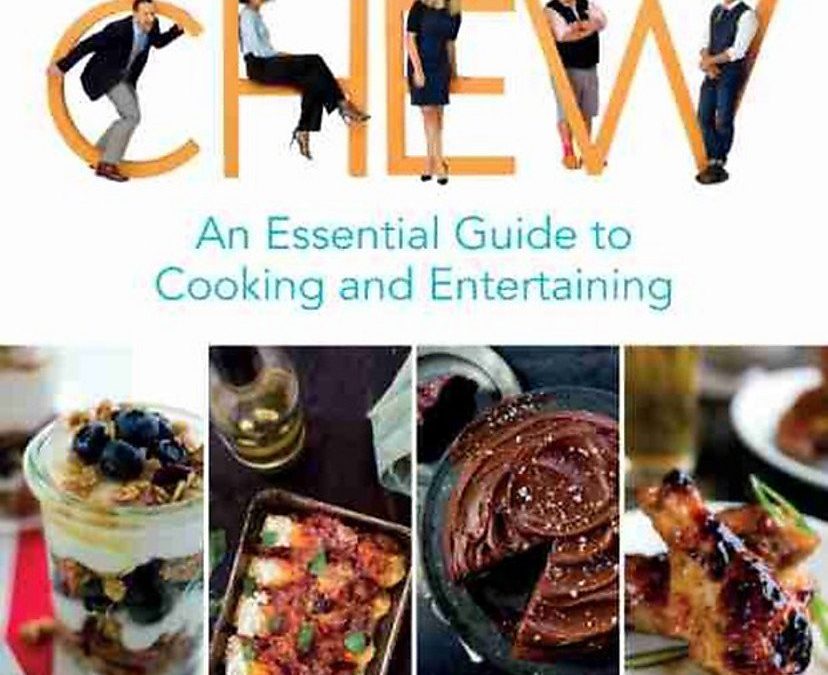 The Chew: An Essential Guide to Cooking and Entertaining: Recipes, Wit, and Wisdom from The Chew Hosts