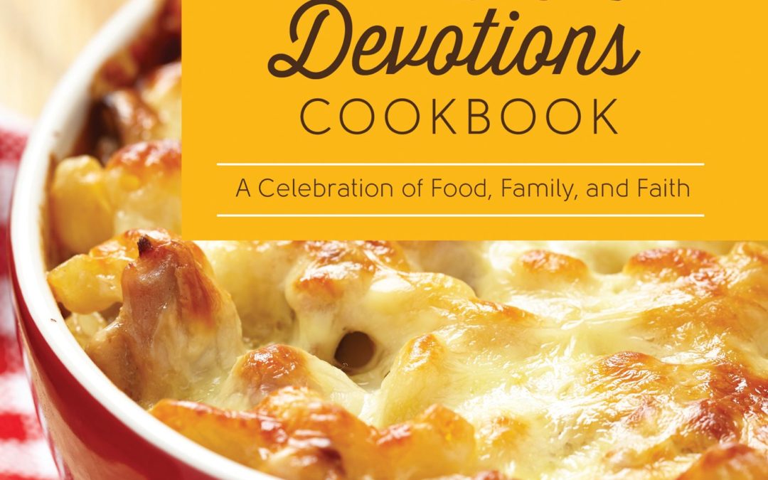 365 Family Dinners and Devotions Cookbook : A Celebration of Food, Family, and Faith