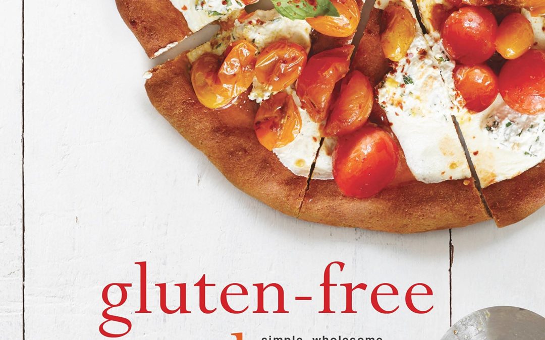 Gluten-Free for Good: Simple, Wholesome Recipes Made from Scratch