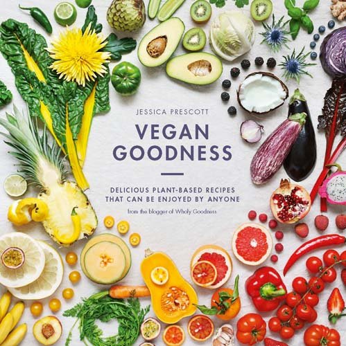 Vegan Goodness : Delicious Plant Based Recipes That Can Be Enjoyed by Anyone