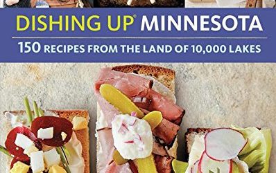 Dishing Up® Minnesota: 150 Recipes from the Land of 10,000 Lakes