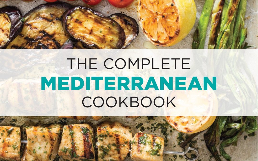 The Complete Mediterranean Cookbook: 500 Vibrant, Kitchen-Tested Recipes for Living and Eating Well Every Day