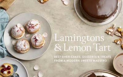 Lamingtons & Lemon Tart : Best-Ever Cakes, Desserts and Treats From a Modern Sweets Maestro