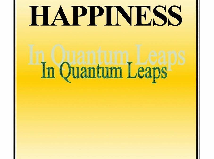 Happiness In Quantum Leaps: De-Stressing WITHOUT DRUGS!